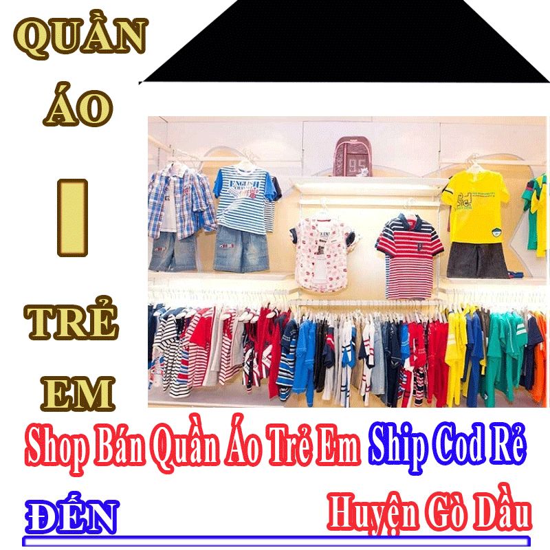 Shop Quần Áo Trẻ Em Huyện Gò Dầu Nhận Ship Cod Giá Rẻ