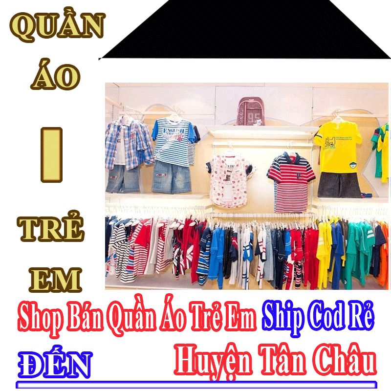 Shop Quần Áo Trẻ Em Huyện Tân Châu Nhận Ship Cod Giá Rẻ