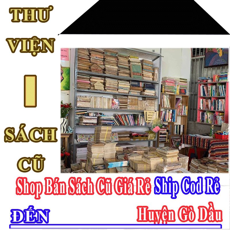 Shop Sách Cũ Giá Rẻ Nhận Ship Cod Đến Huyện Gò Dầu