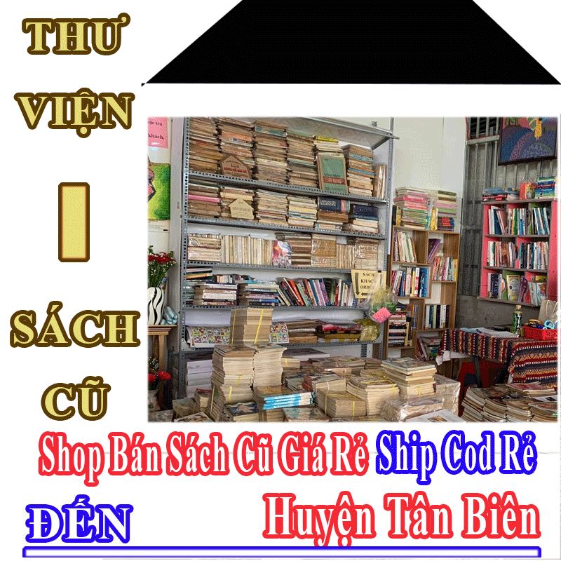 Shop Sách Cũ Giá Rẻ Nhận Ship Cod Đến Huyện Tân Biên