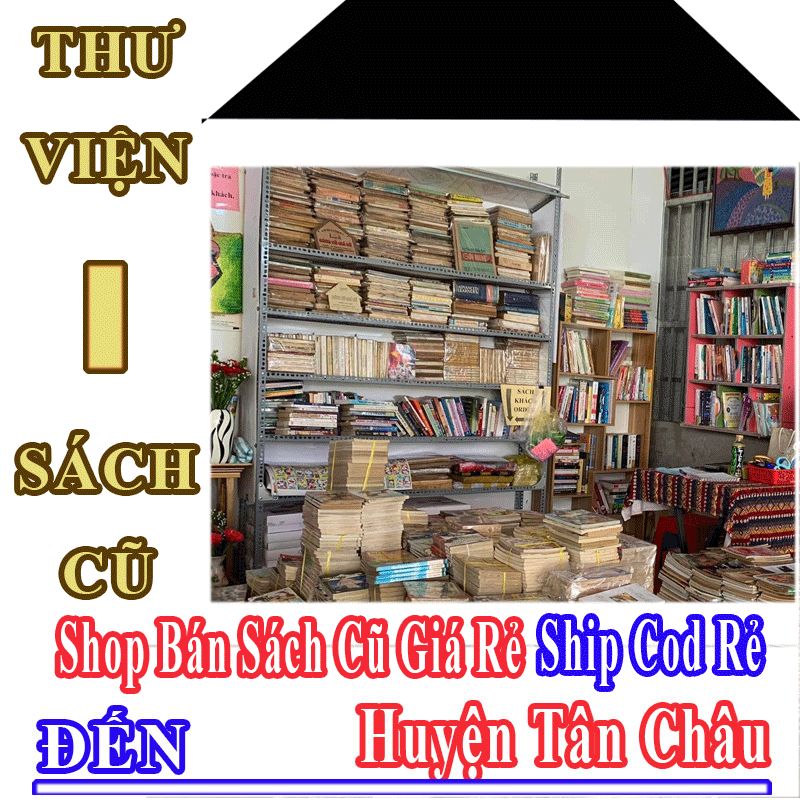 Shop Sách Cũ Giá Rẻ Nhận Ship Cod Đến Huyện Tân Châu