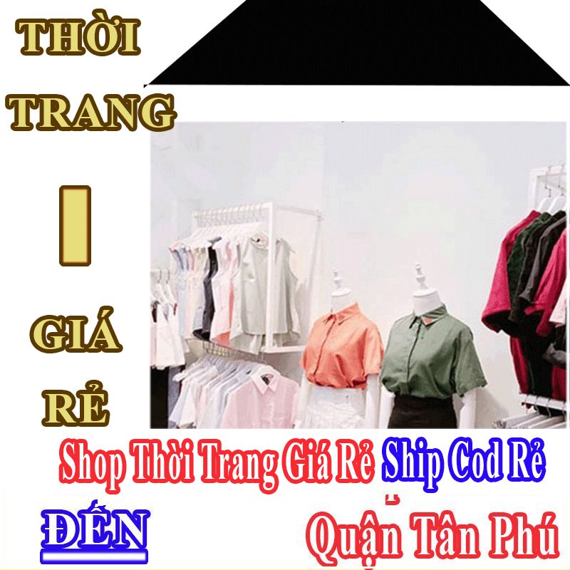 Shop Thời Trang Giá Rẻ Nhận Ship Cod Đến Quận Tân Phú