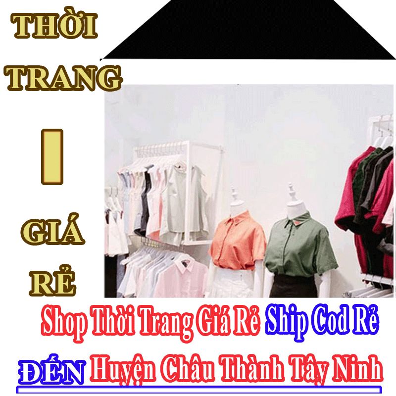 Shop Thời Trang Giá Rẻ Nhận Ship Cod Đến Huyện Châu Thành Tây Ninh