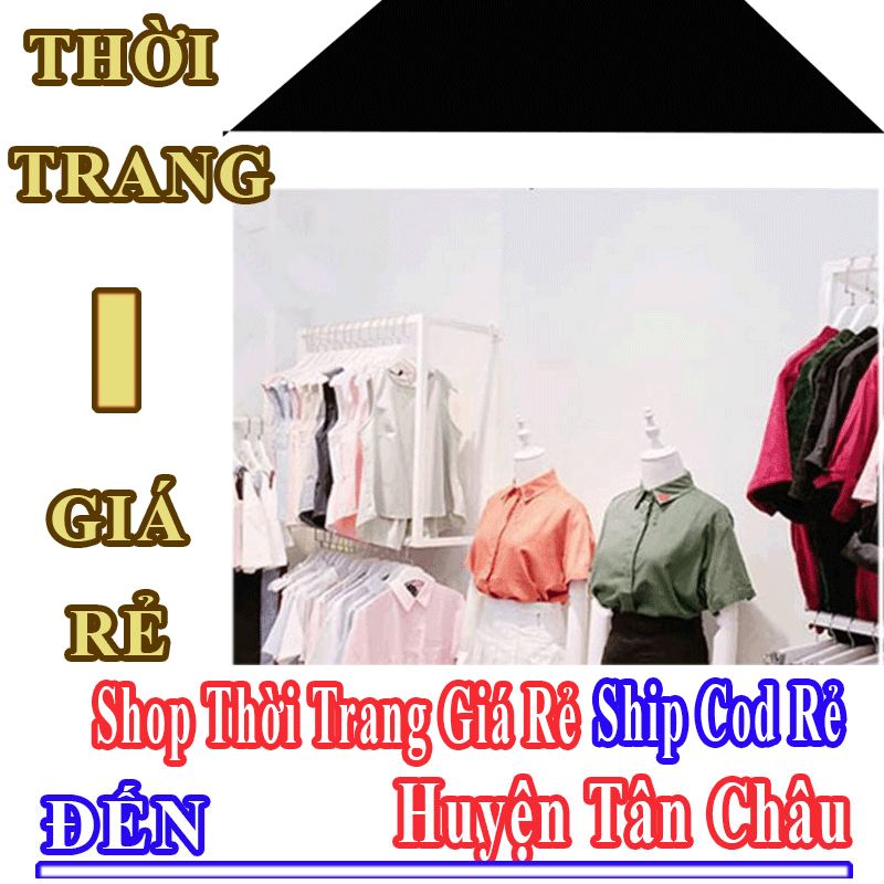 Shop Thời Trang Giá Rẻ Nhận Ship Cod Đến Huyện Tân Châu