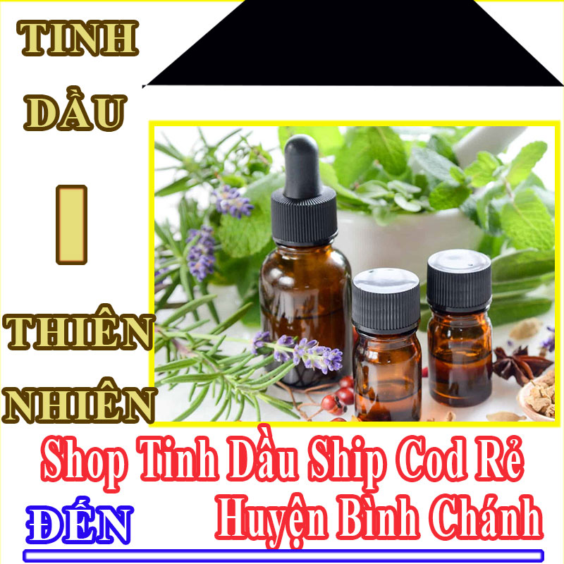 Shop Tinh Dầu Giá Rẻ Nhận Ship Cod Đến Huyện Bình Chánh