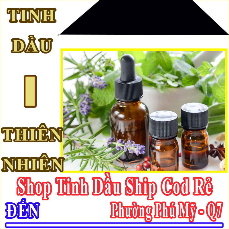 Shop Tinh Dầu Giá Rẻ Nhận Ship Cod Đến Phường Phú Mỹ