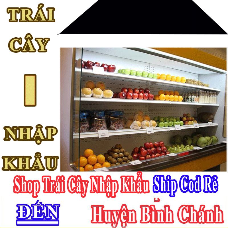 Shop Trái Cây Nhập Khẩu Giá Rẻ Nhận Ship Cod Đến Huyện Bình Chánh