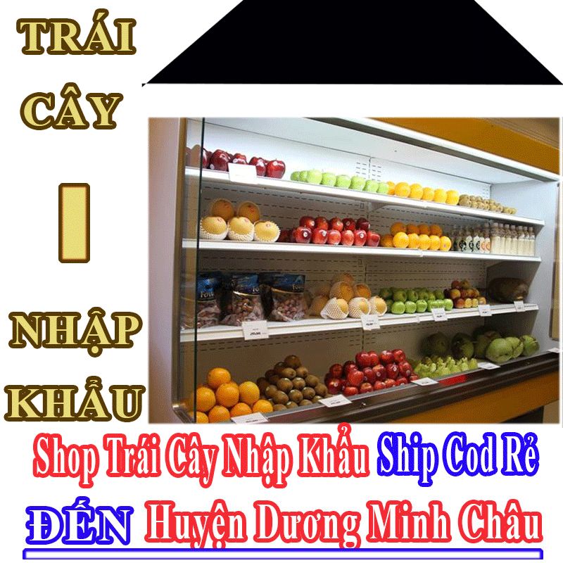 Shop Trái Cây Nhập Khẩu Giá Rẻ Nhận Ship Cod Đến Huyện Dương Minh Châu