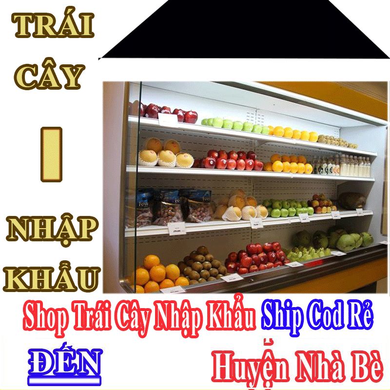 Shop Trái Cây Nhập Khẩu Giá Rẻ Nhận Ship Cod Đến Huyện Nhà Bè