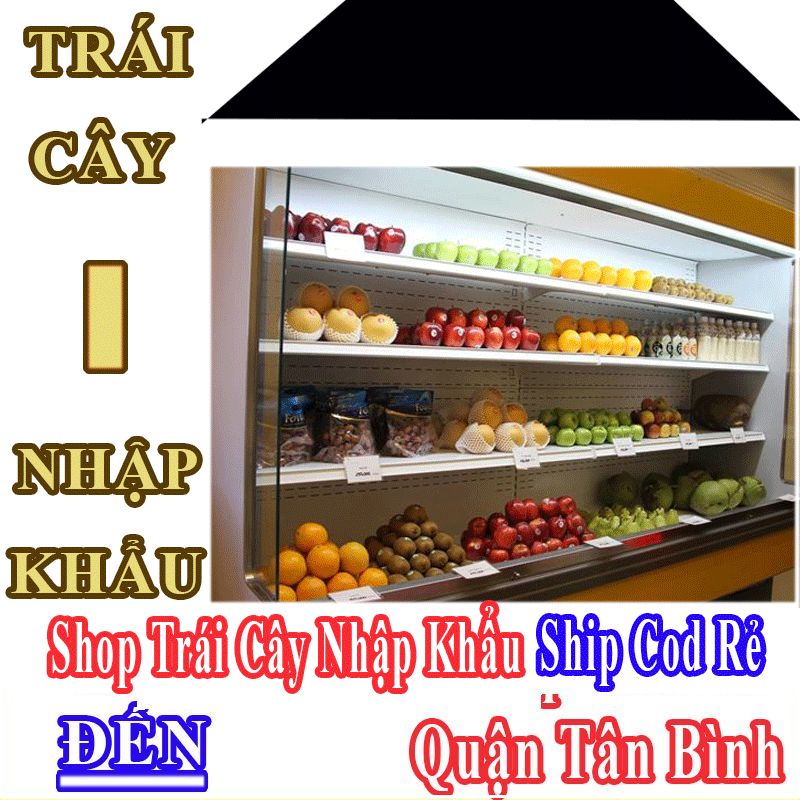 Shop Trái Cây Nhập Khẩu Giá Rẻ Nhận Ship Cod Đến Quận Tân Bình