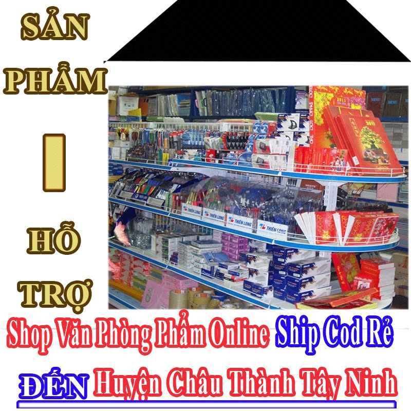 Shop Văn Phòng Phẩm Giá Rẻ Nhận Ship Cod Đến Huyện Châu Thành Tây Ninh