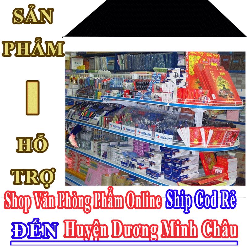 Shop Văn Phòng Phẩm Giá Rẻ Nhận Ship Cod Đến Huyện Dương Minh Châu