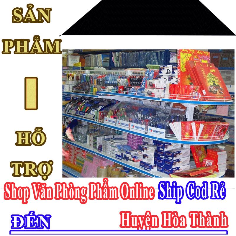 Shop Văn Phòng Phẩm Giá Rẻ Nhận Ship Cod Đến Huyện Hòa Thành