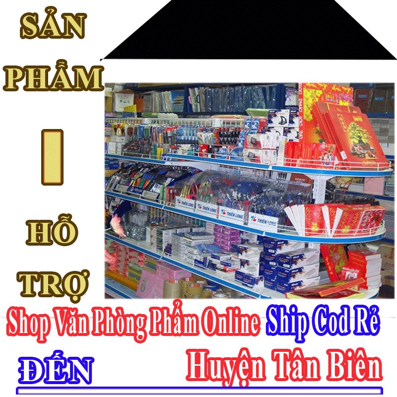 Shop Văn Phòng Phẩm Giá Rẻ Nhận Ship Cod Đến Huyện Tân Biên
