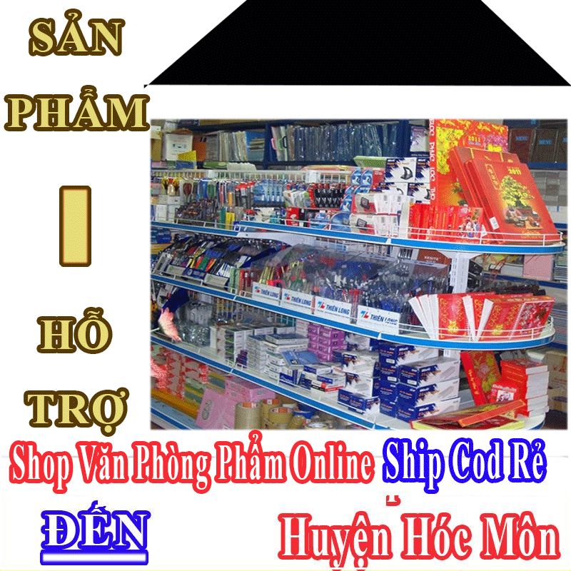 Shop Văn Phòng Phẩm Giá Rẻ Nhận Ship Cod Đến Huyện Hóc Môn