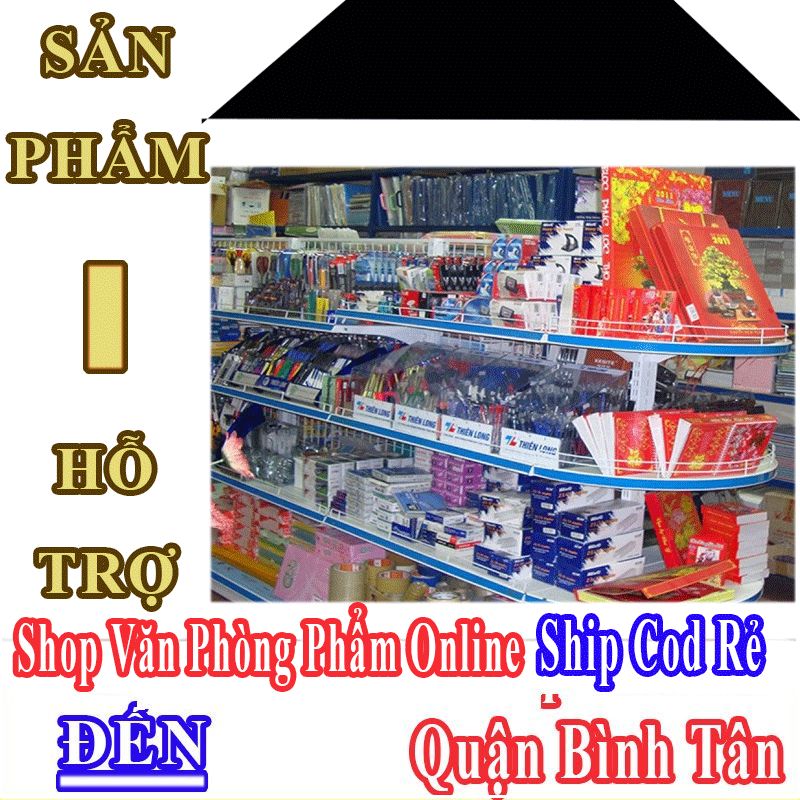 Shop Văn Phòng Phẩm Giá Rẻ Nhận Ship Cod Đến Quận Bình Tân