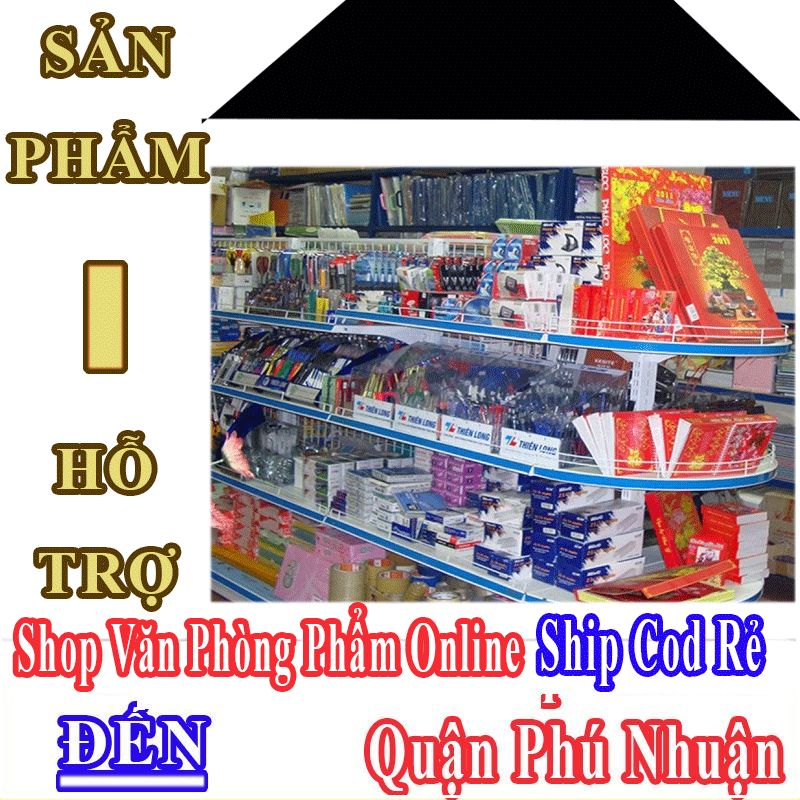 Shop Văn Phòng Phẩm Giá Rẻ Nhận Ship Cod Đến Quận Phú Nhuận