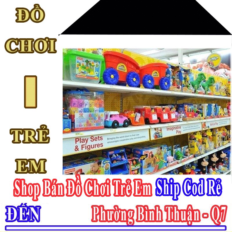 Shop Đồ Chơi Trẻ Em Giá Rẻ Nhận Ship Cod Đến Phường Bình Thuận