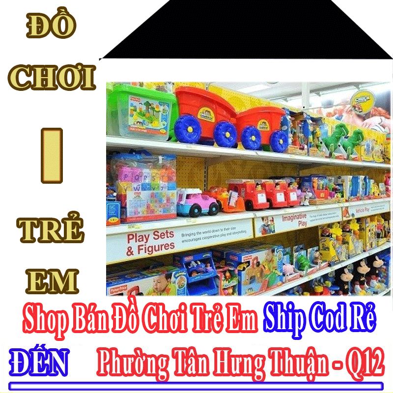 Shop Đồ Chơi Trẻ Em Giá Rẻ Nhận Ship Cod Đến Phường Tân Hưng Thuận