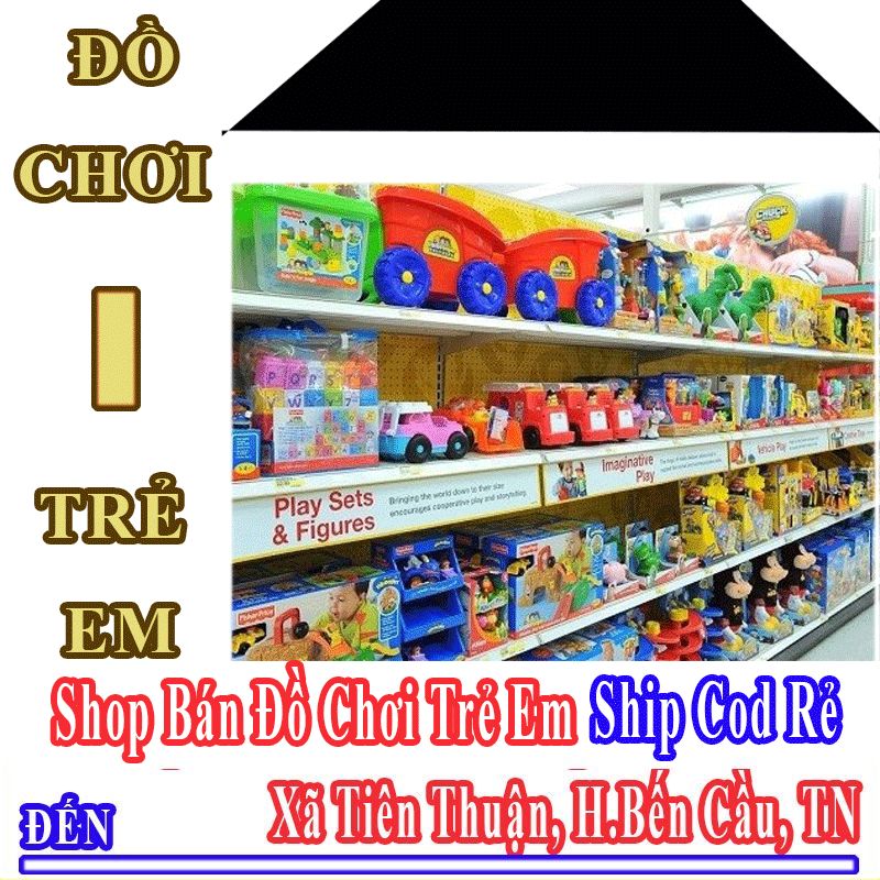 Shop Đồ Chơi Trẻ Em Giá Rẻ Nhận Ship Cod Đến Xã Tiên Thuận