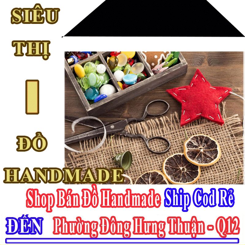 Shop Đồ Handmade Giá Rẻ Nhận Ship Cod Đến Phường Đông Hưng Thuận