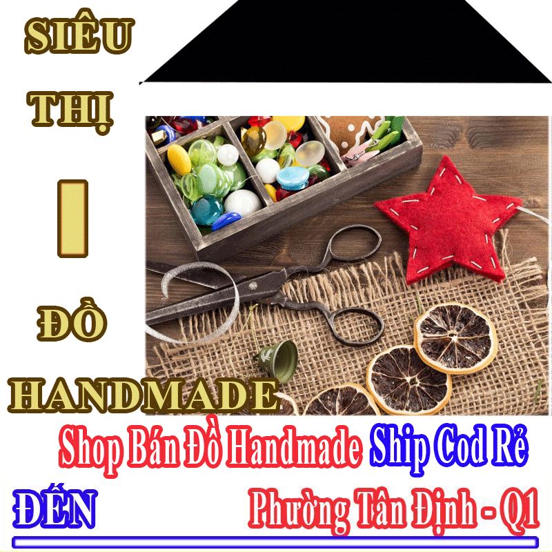 Shop Đồ Handmade Giá Rẻ Nhận Ship Cod Đến Phường Tân Định