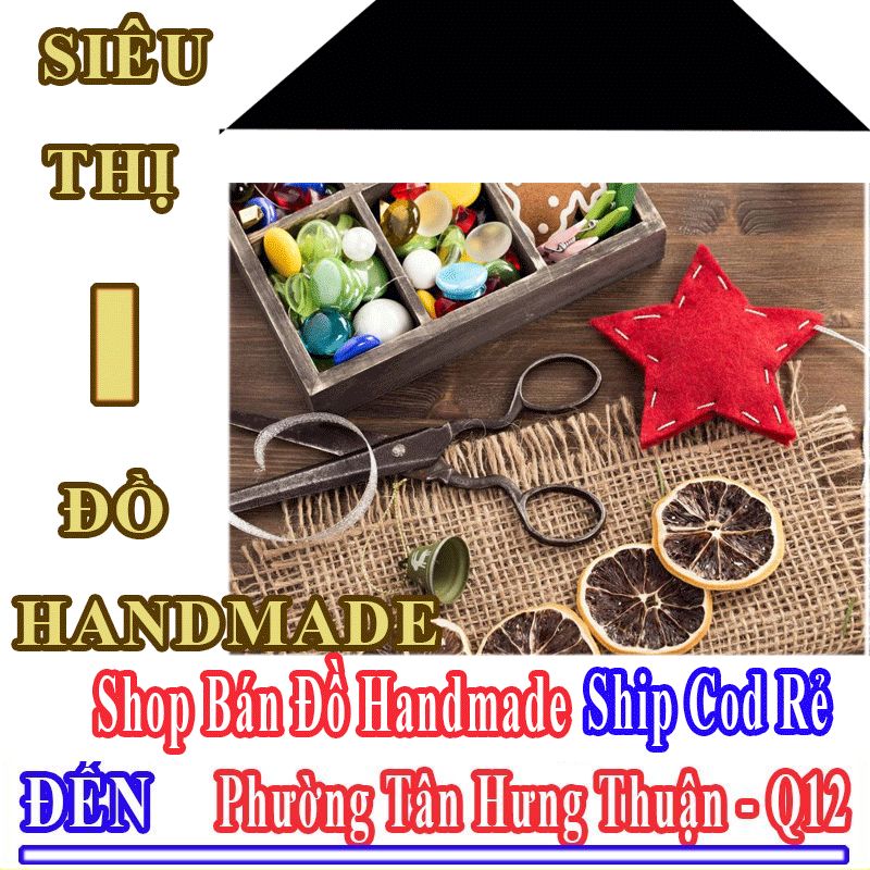 Shop Đồ Handmade Giá Rẻ Nhận Ship Cod Đến Phường Tân Hưng Thuận