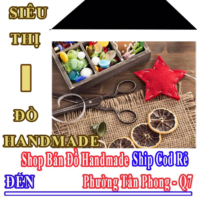 Shop Đồ Handmade Giá Rẻ Nhận Ship Cod Đến Phường Tân Phong