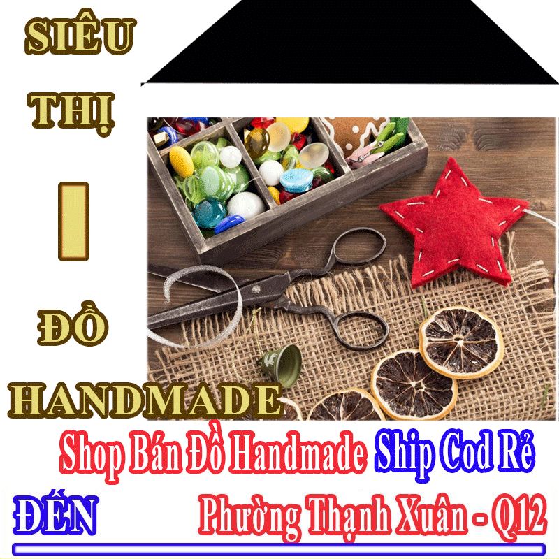 Shop Đồ Handmade Giá Rẻ Nhận Ship Cod Đến Phường Thạnh Xuân