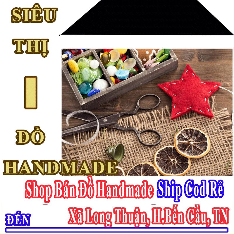 Shop Đồ Handmade Giá Rẻ Nhận Ship Cod Đến Xã Long Thuận