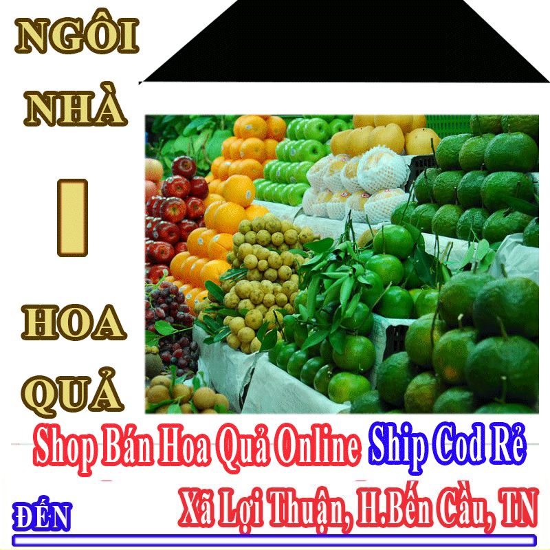 Shop Hoa Quả Online Giá Rẻ Nhận Ship Cod Đến Xã Lợi Thuận