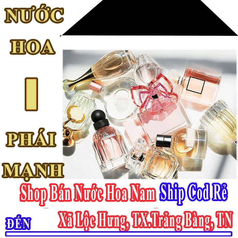 Shop Bán Nước Hoa Nam Online Giá Học Sinh Ship Cod Đến Xã Lộc Hưng