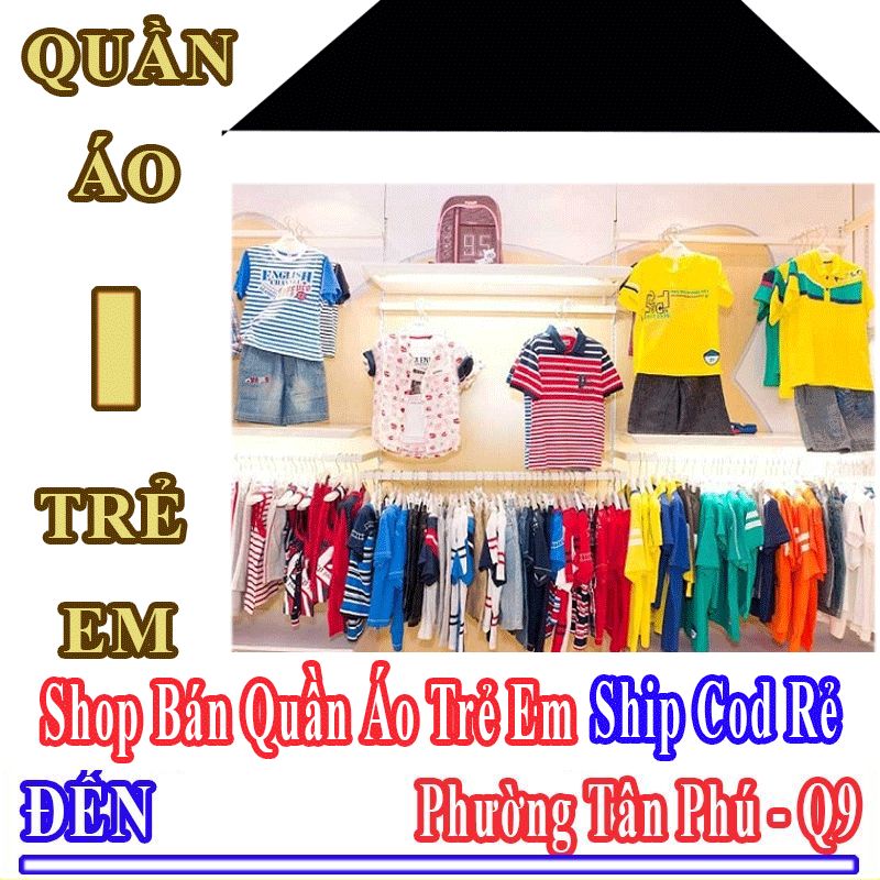 Shop Quần Áo Trẻ Em Giá Rẻ Nhận Ship Cod Đến Phường Tân Phú - Quận 9