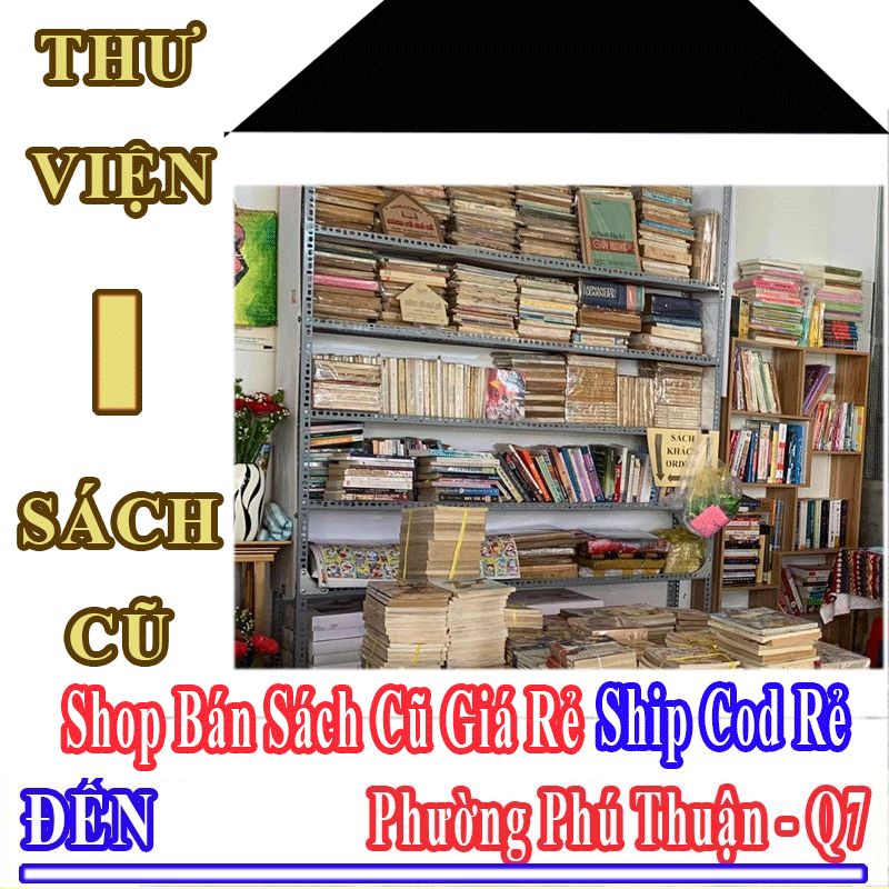 Shop Sách Cũ Giá Rẻ Nhận Ship Cod Đến Phường Phú Thuận