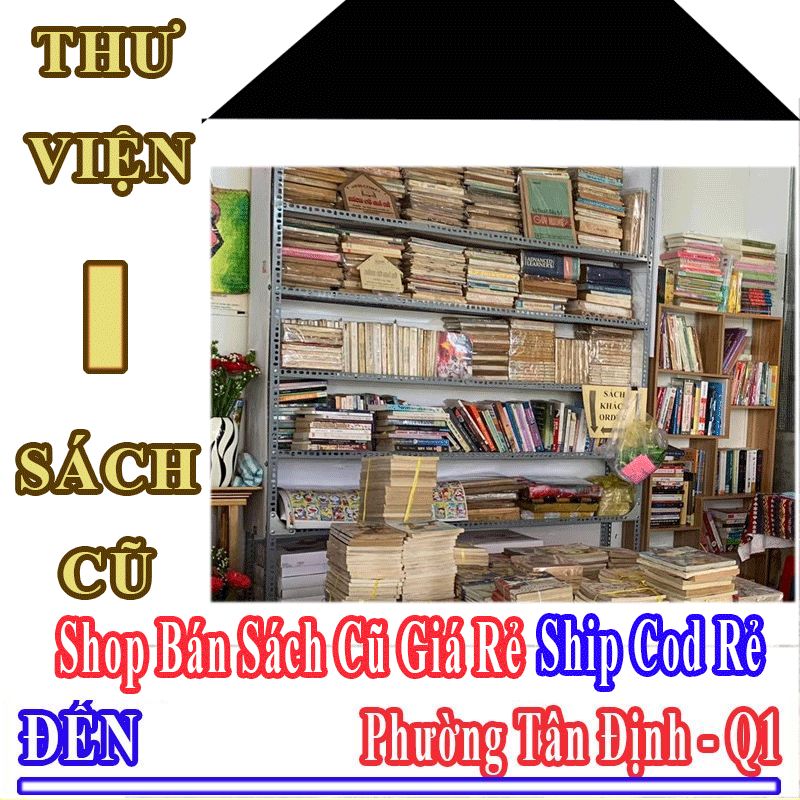 Shop Sách Cũ Giá Rẻ Nhận Ship Cod Đến Phường Tân Định