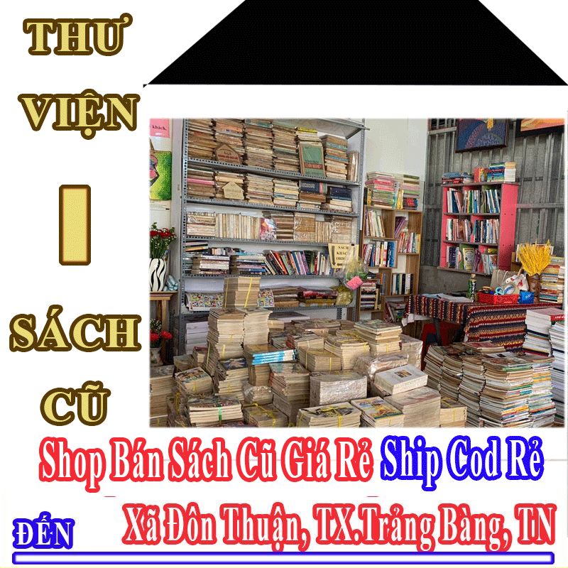 Shop Sách Cũ Giá Rẻ Nhận Ship Cod Đến Xã Đôn Thuận