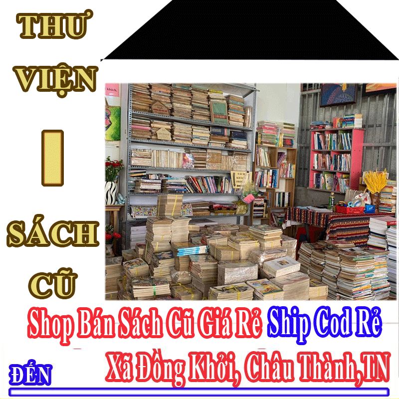 Shop Sách Cũ Giá Rẻ Nhận Ship Cod Đến Xã Đồng Khởi