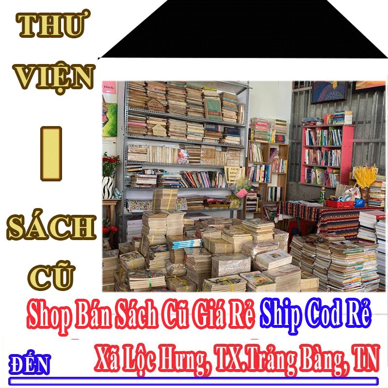 Shop Sách Cũ Giá Rẻ Nhận Ship Cod Đến Xã Lộc Hưng