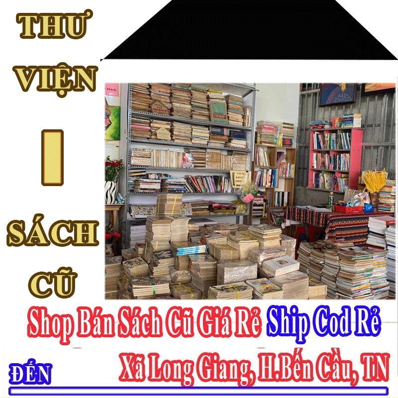 Shop Sách Cũ Giá Rẻ Nhận Ship Cod Đến Xã Long Giang