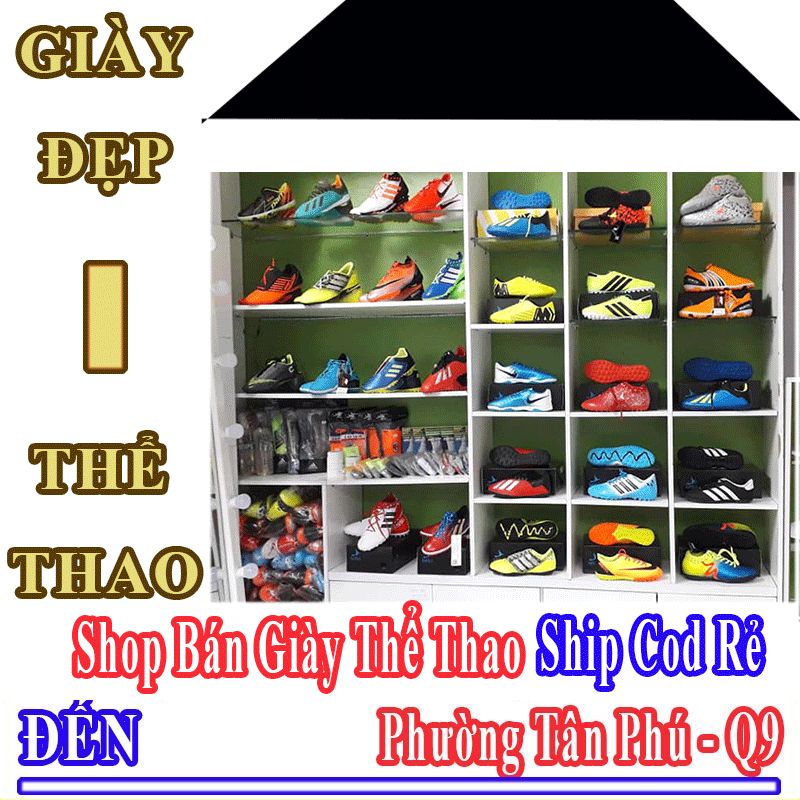 Shop Giày Thể Thao Giá Rẻ Nhận Ship Cod Đến Phường Tân Phú - Quận 9