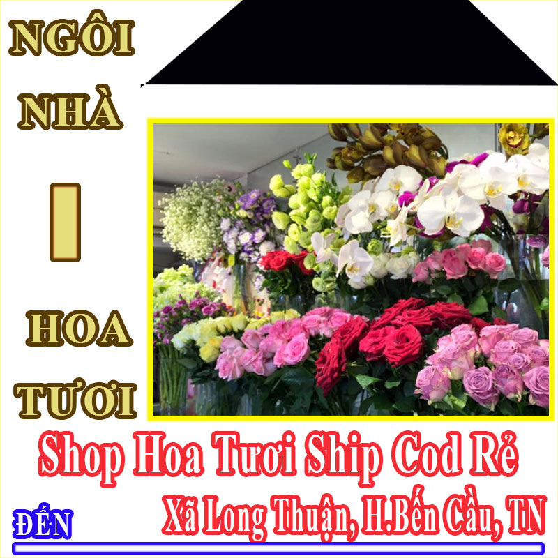 Shop Hoa Tươi Giá Rẻ Nhận Ship Cod Đến Xã Long Thuận