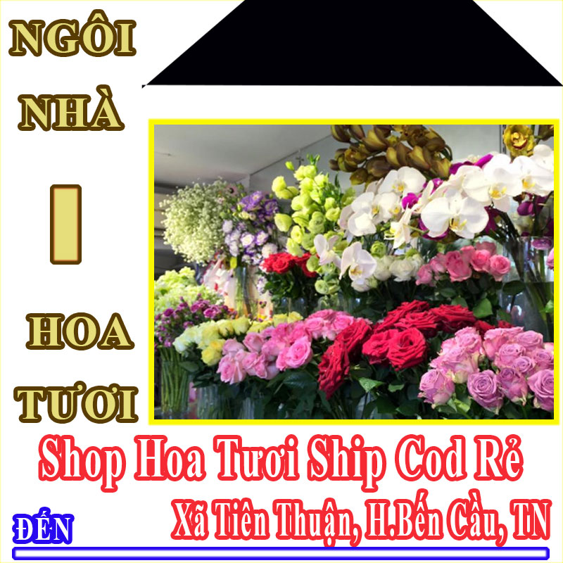 Shop Hoa Tươi Giá Rẻ Nhận Ship Cod Đến Xã Tiên Thuận