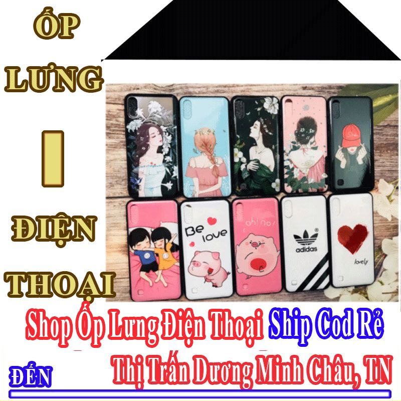 Shop Ốp Lưng Điện Thoại Giá Rẻ Nhận Ship Cod Đến Thị Trấn Dương Minh Châu