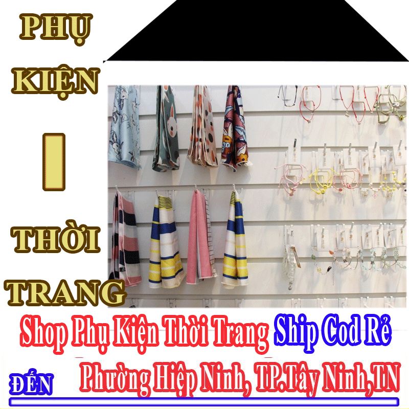 Shop Phụ Kiện Thời Trang Giá Rẻ Nhận Ship Cod Đến Phường Hiệp Ninh