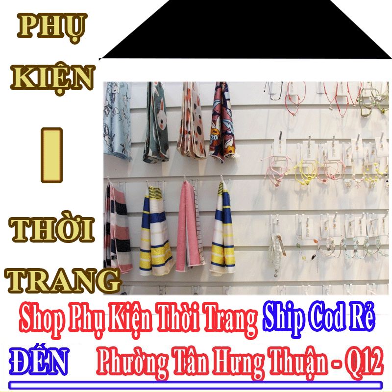 Shop Phụ Kiện Thời Trang Giá Rẻ Nhận Ship Cod Đến Phường Tân Hưng Thuận