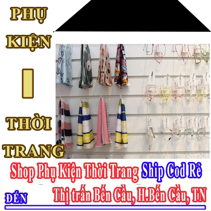 Shop Phụ Kiện Thời Trang Giá Rẻ Nhận Ship Cod Đến Thị Trấn Bến Cầu