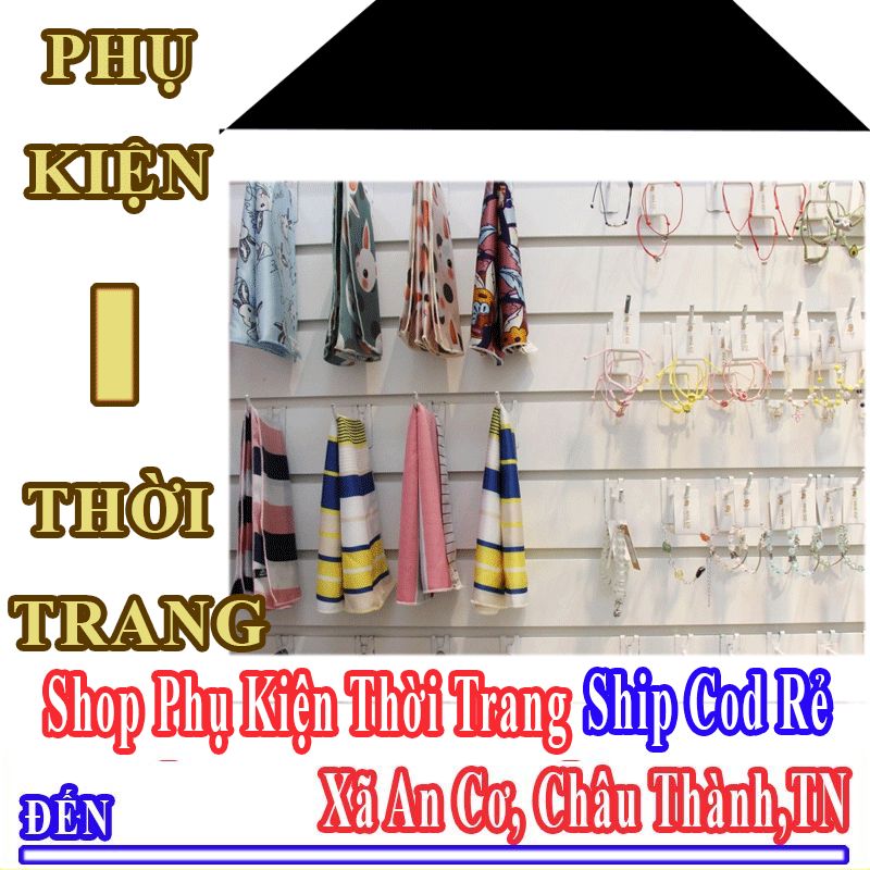 Shop Phụ Kiện Thời Trang Giá Rẻ Nhận Ship Cod Đến Xã An Cơ