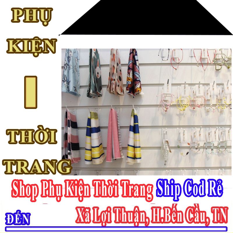 Shop Phụ Kiện Thời Trang Giá Rẻ Nhận Ship Cod Đến Xã Lợi Thuận