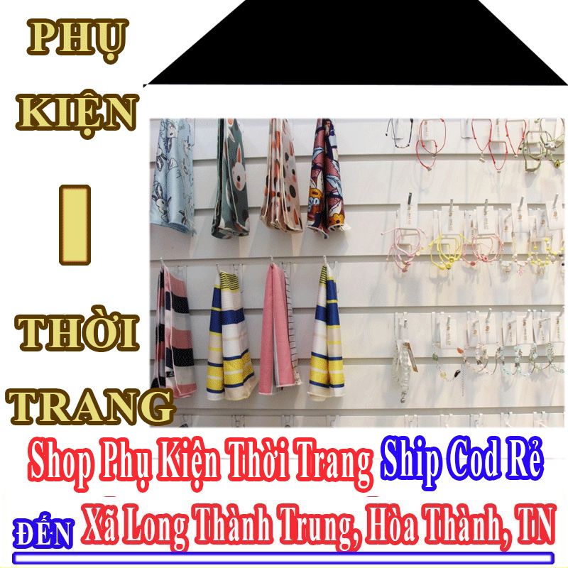 Shop Phụ Kiện Thời Trang Giá Rẻ Nhận Ship Cod Đến Xã Long Thành Trung