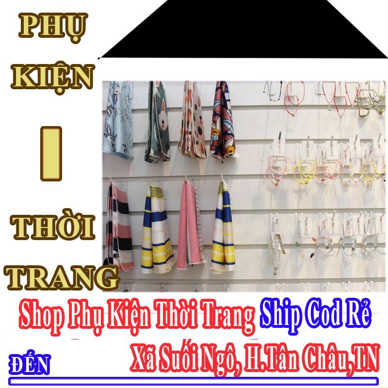 Shop Phụ Kiện Thời Trang Giá Rẻ Nhận Ship Cod Đến Xã Suối Ngô